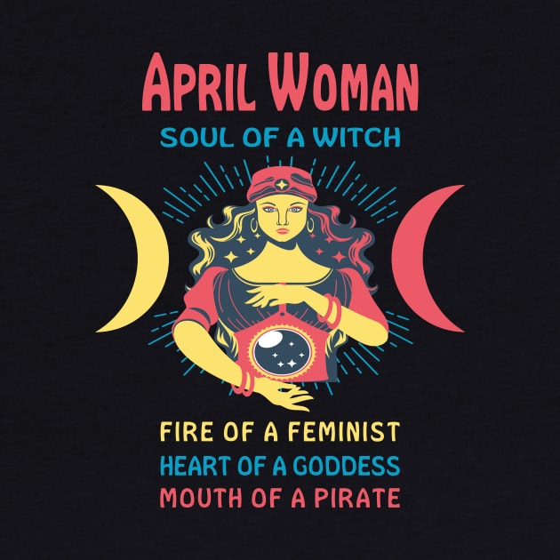 APRIL WOMAN THE SOUL OF A WITCH APRIL BIRTHDAY GIRL SHIRT by Chameleon Living